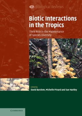Biotic Interactions in the Tropics : Their Role in the Maintenance of Species Diversity