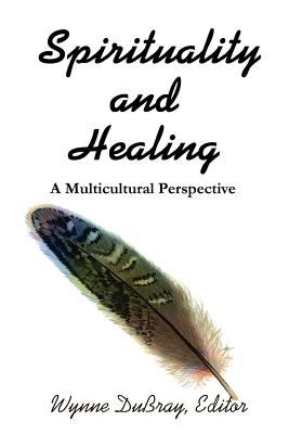 Spirituality and Healing : A Multicultural Perspective