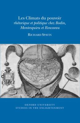 Les Climats du Pouvoir : Rhétorique et Politique Chez Bodin, Montesquieu et Rousseau