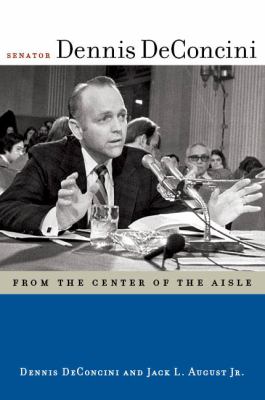 Senator Dennis Deconcini : From the Center of the Aisle