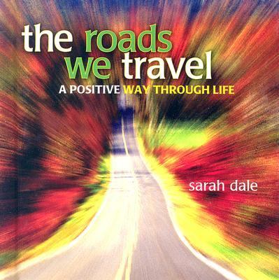 The Roads We Travel : A Positive Way Through Life