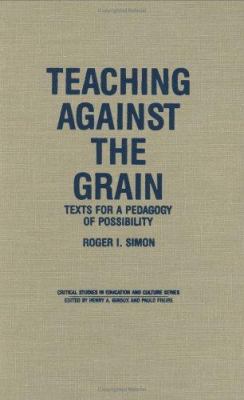 Teaching Against the Grain : Texts for a Pedagogy of Possibility