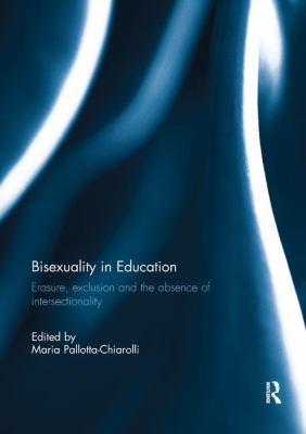 Bisexuality in Education : Erasure, Exclusion and the Absence of Intersectionality