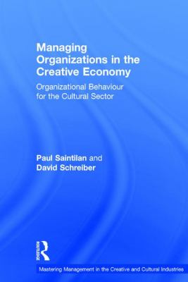 Managing Organizations in the Creative Economy : Organizational Behaviour for the Cultural Sector