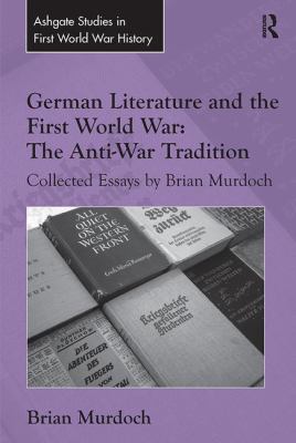 German Literature and the First World War: the Anti-War Tradition : Collected Essays by Brian Murdoch
