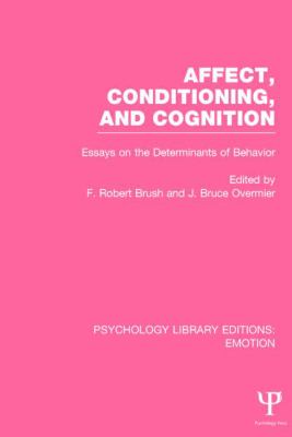 Affect, Conditioning, and Cognition (PLE: Emotion) : Essays on the Determinants of Behavior