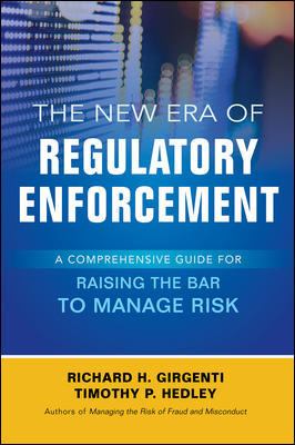 The New Era of Regulatory Enforcement: a Comprehensive Guide for Raising the Bar to Manage Risk