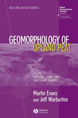 Geomorphology of Upland Peat : Erosion, Form and Landscape Change