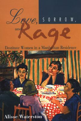 Love, Sorrow, and Rage : Destitute Women in a Manhattan Residence