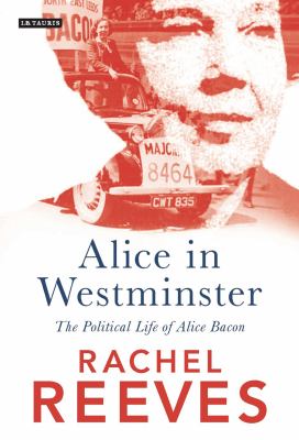Alice in Westminster : The Political Life of Alice Bacon