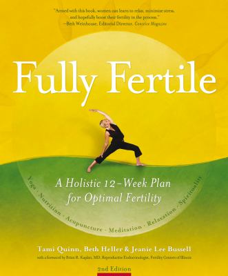 Fully Fertile : A Holistic 12-Week Plan for Optimal Fertility