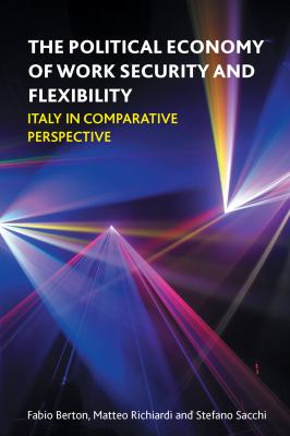 The Political Economy of Work Security and Flexibility : Italy in Comparative Perspective