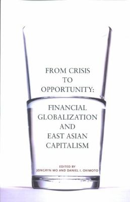 From Crisis to Opportunity : Financial Globalization and East Asian Capitalism