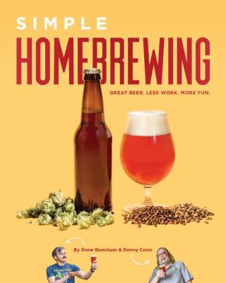 Simple Homebrewing : Great Beer, Less Work, More Fun