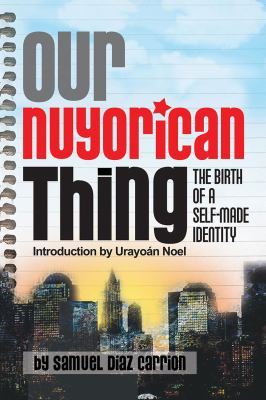 Our Nuyorican Thing, the Birth of a Self-Made Identity : The Birth of a Self-Made Identity