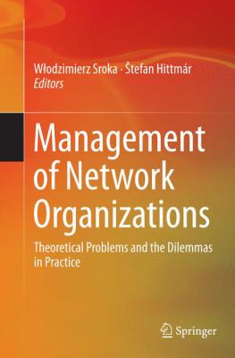 Management of Network Organizations : Theoretical Problems and the Dilemmas in Practice