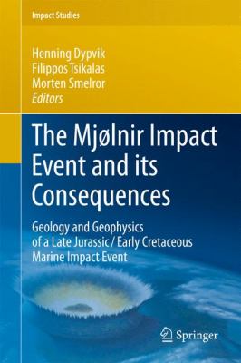The Mjølnir Impact Event and Its Consequences : Geology and Geophysics of a Late Jurassic/Early Cretaceous Submarine Impact Event