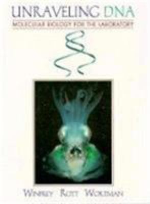 Unraveling DNA : Molecular Biology for the Laboratory