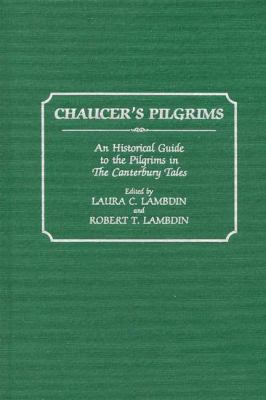Chaucer's Pilgrims : An Historical Guide to the Pilgrims in the Canterbury Tales