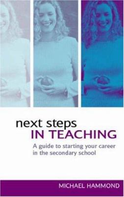 Next Steps in Teaching : A Guide to Starting Your Career in the Secondary School