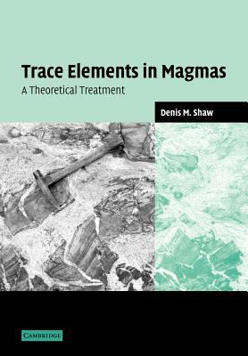 Trace Elements in Magmas : A Theoretical Treatment