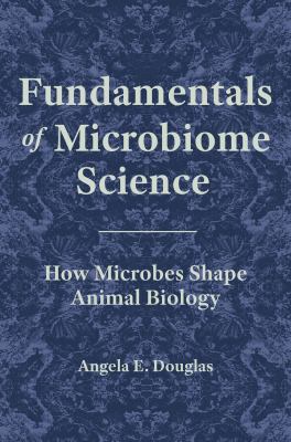 Fundamentals of Microbiome Science : How Microbes Shape Animal Biology