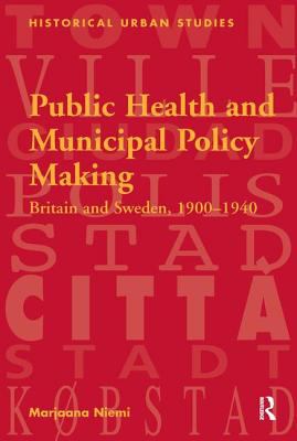 Public Health and Municipal Policy Making : Britain and Sweden, 1900-1940