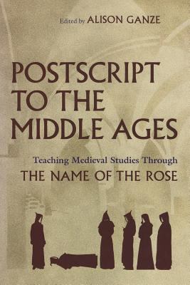 Postscript to the Middle Ages : Teaching Medieval Studies Through the Name of the Rose