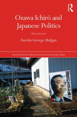 Ozawa Ichirō and Japanese Politics : Old Versus New