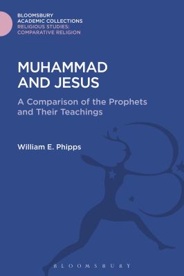 Muhammad and Jesus : A Comparison of the Prophets and Their Teachings