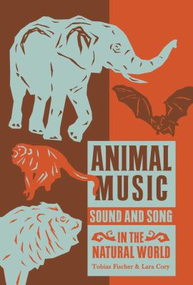 Animal Music : Sound and Song in the Natural World