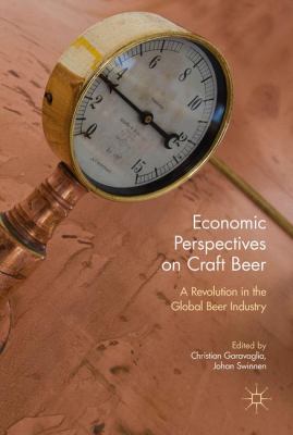 Economic Perspectives on Craft Beer : A Revolution in the Global Beer Industry
