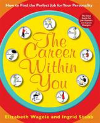 The Career Within You : How to Find the Perfect Job for Your Personality