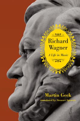 Richard Wagner : A Life in Music