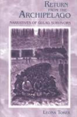 Return from the Archipelago : Narratives of Gulag Survivors