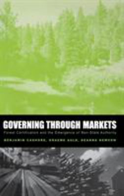 Governing Through Markets : Forest Certification and the Emergence of Non-State Authority