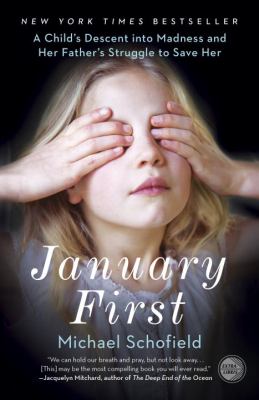 January First : A Child's Descent into Madness and Her Father's Struggle to Save Her