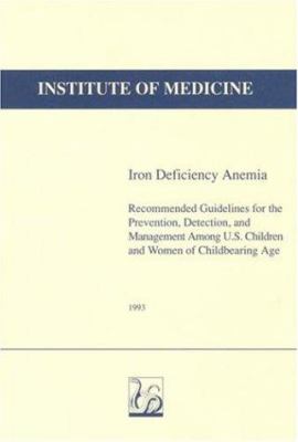 Iron Deficiency Anemia : Recommended Guidelines for the Prevention, Detection, and Management among U. S. Children and Women of Childbearing Age
