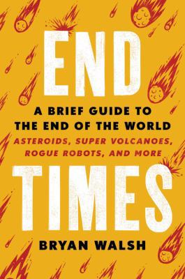 End Times : A Brief Guide to the End of the World