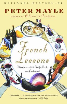 French Lessons : Adventures with Knife, Fork, and Corkscrew
