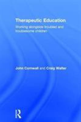 Therapeutic Education : Working Alongside Troubled and Troublesome Children