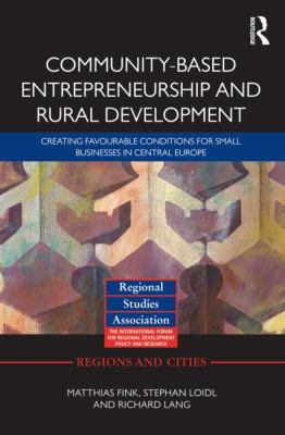 Community-Based Entrepreneurship and Rural Development : Creating Favourable Conditions for Small Businesses in Central Europe
