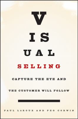 Visual Selling : Capture the Eye and the Customer Will Follow