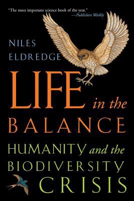 Life in the Balance : Humanity and the Biodiversity Crisis