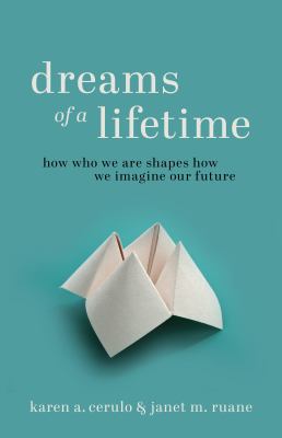 Dreams of a Lifetime : How Who We Are Shapes How We Imagine Our Future