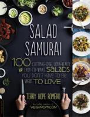 Salad Samurai : 100 Cutting-Edge, Ultra-Hearty, Easy-To-Make Salads You Don't Have to Be Vegan to Love