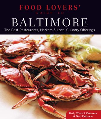 Food Lovers' Guide to Baltimore : The Best Restaurants, Markets and Local Culinary Offerings