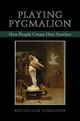 Playing Pygmalion : How People Create One Another