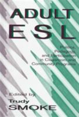 Adult ESL : Politics, Pedagogy, and Participation in Classroom and Community Programs