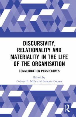 Discursivity, Relationality and Materiality in the Life of the Organisation : Communication Perspectives